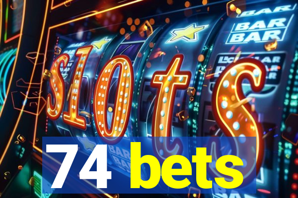 74 bets